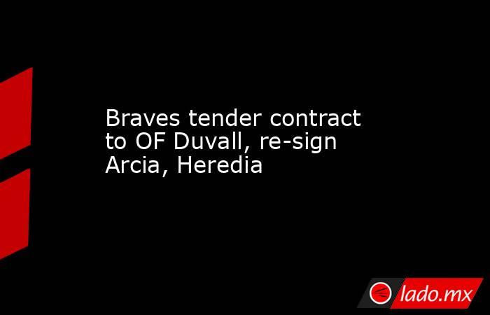 Braves tender contract to OF Duvall, re-sign Arcia, Heredia. Noticias en tiempo real