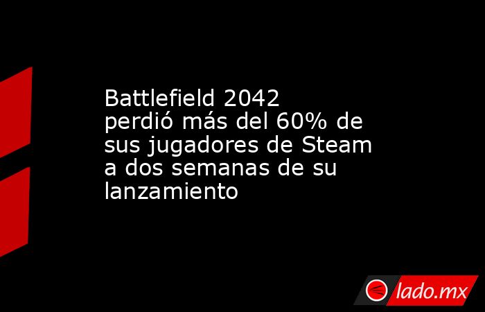 Battlefield 2042 perdió más del 60% de sus jugadores de Steam a dos semanas de su lanzamiento. Noticias en tiempo real