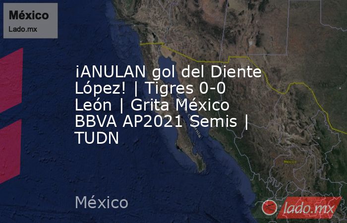 ¡ANULAN gol del Diente López! | Tigres 0-0 León | Grita México BBVA AP2021 Semis | TUDN. Noticias en tiempo real