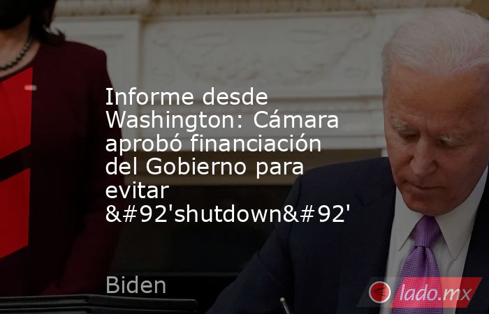 Informe desde Washington: Cámara aprobó financiación del Gobierno para evitar \'shutdown\'. Noticias en tiempo real