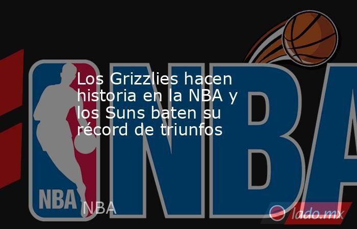 Los Grizzlies hacen historia en la NBA y los Suns baten su récord de triunfos. Noticias en tiempo real