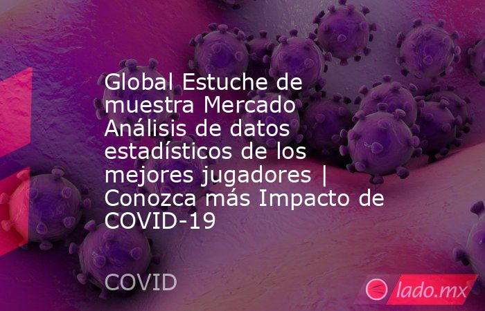 Global Estuche de muestra Mercado Análisis de datos estadísticos de los mejores jugadores | Conozca más Impacto de COVID-19. Noticias en tiempo real