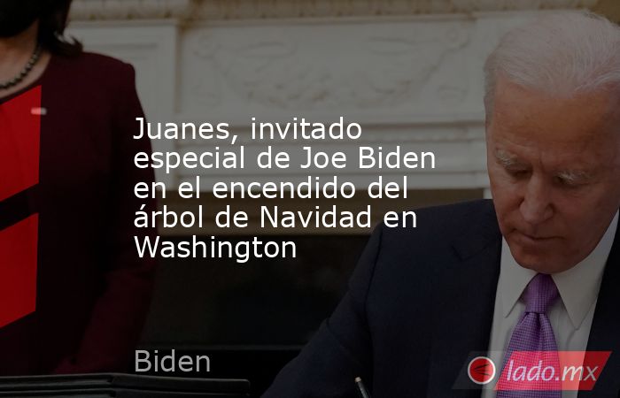 Juanes, invitado especial de Joe Biden en el encendido del árbol de Navidad en Washington. Noticias en tiempo real