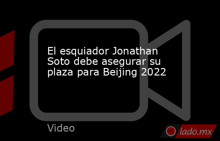 El esquiador Jonathan Soto debe asegurar su plaza para Beijing 2022. Noticias en tiempo real