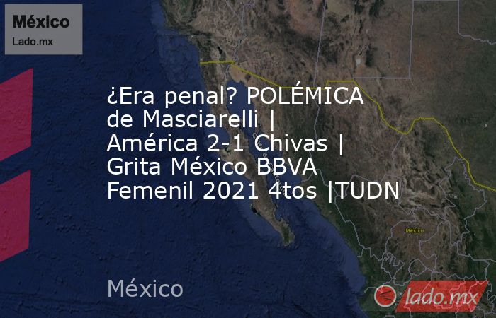 ¿Era penal? POLÉMICA de Masciarelli | América 2-1 Chivas | Grita México BBVA Femenil 2021 4tos |TUDN. Noticias en tiempo real