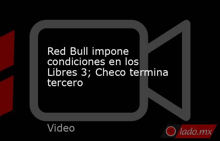 Red Bull impone condiciones en los Libres 3; Checo termina tercero. Noticias en tiempo real