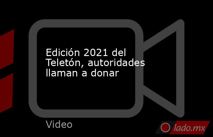 Edición 2021 del Teletón, autoridades llaman a donar. Noticias en tiempo real