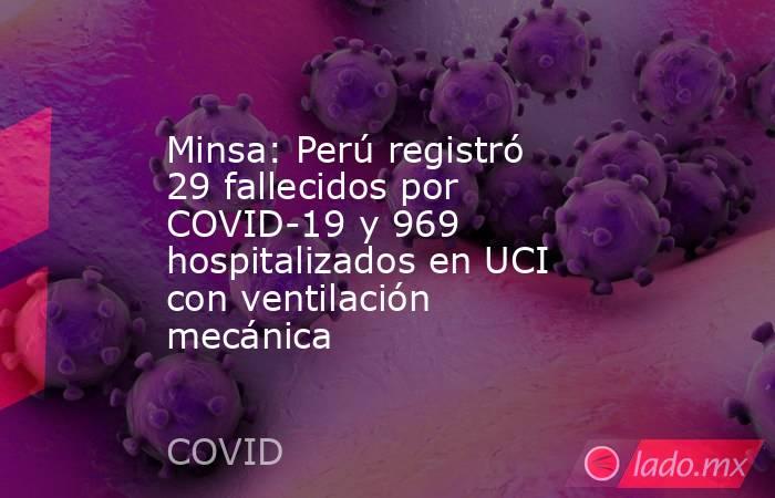 Minsa: Perú registró 29 fallecidos por COVID-19 y 969 hospitalizados en UCI con ventilación mecánica. Noticias en tiempo real