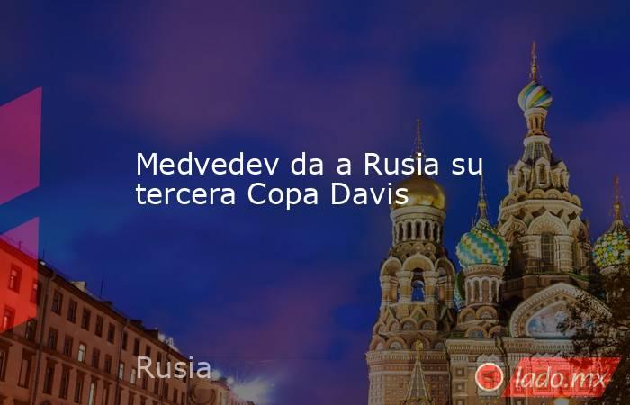 Medvedev da a Rusia su tercera Copa Davis. Noticias en tiempo real