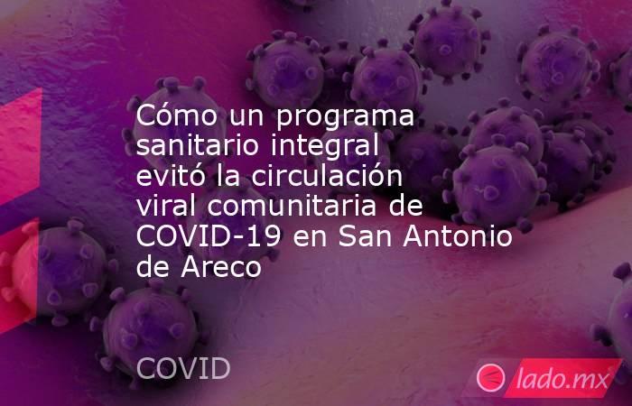 Cómo un programa sanitario integral evitó la circulación viral comunitaria de COVID-19 en San Antonio de Areco . Noticias en tiempo real