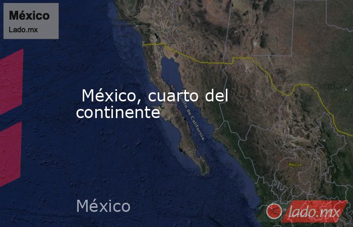  México, cuarto del continente. Noticias en tiempo real