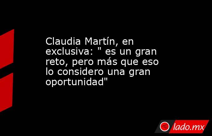 Claudia Martín, en exclusiva: 