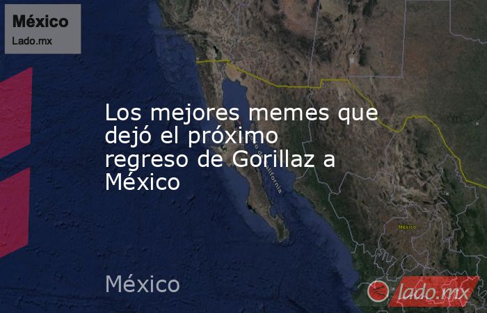 Los mejores memes que dejó el próximo regreso de Gorillaz a México. Noticias en tiempo real