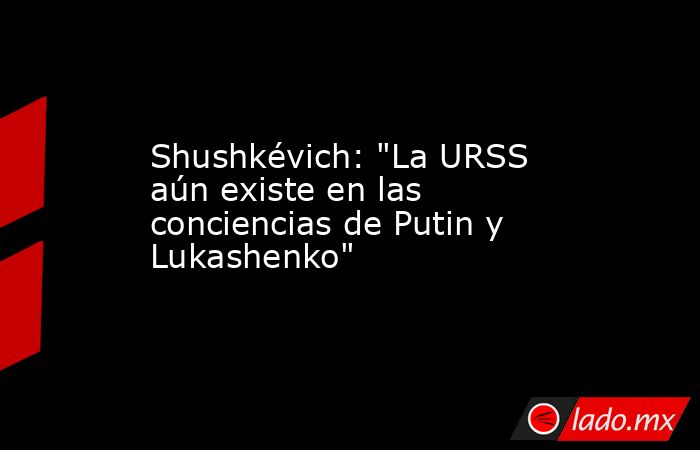 Shushkévich: 