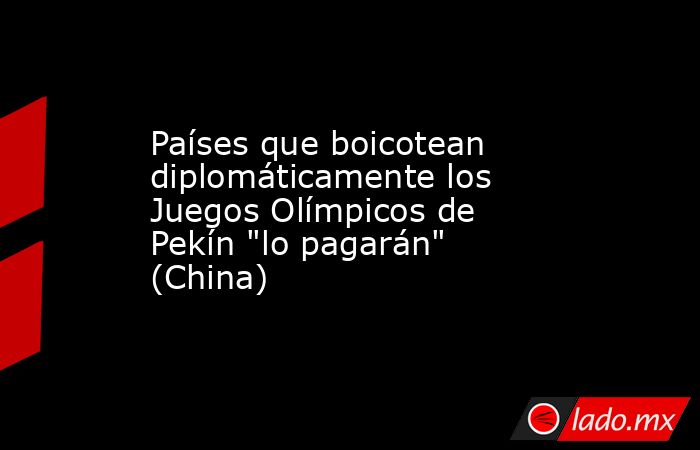 Países que boicotean diplomáticamente los Juegos Olímpicos de Pekín 