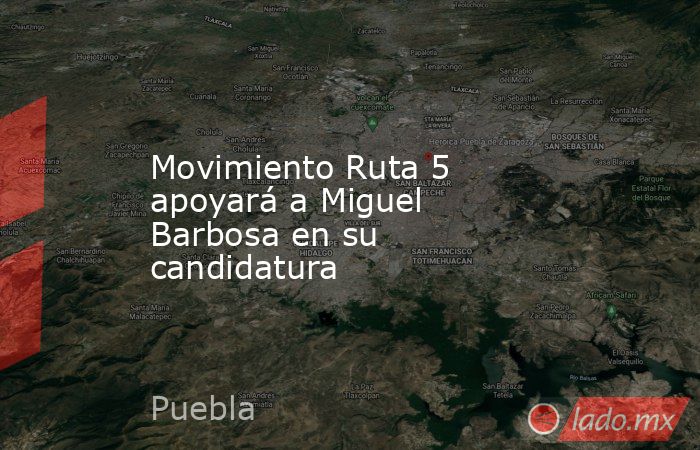 Movimiento Ruta 5 apoyará a Miguel Barbosa en su candidatura. Noticias en tiempo real