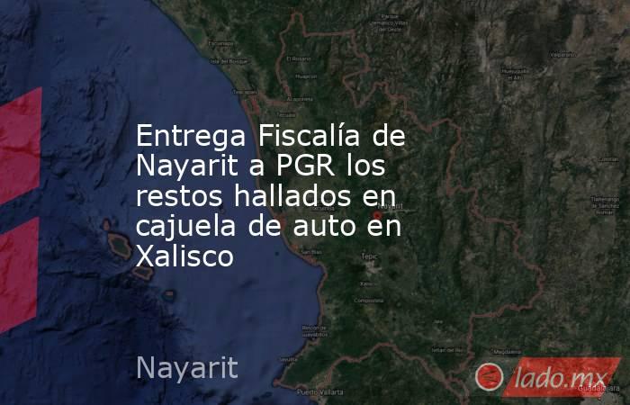 Entrega Fiscalía de Nayarit a PGR los restos hallados en cajuela de auto en Xalisco. Noticias en tiempo real