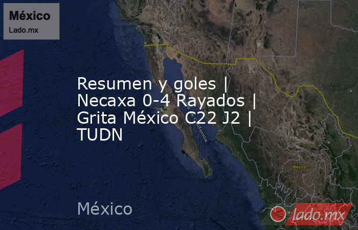Resumen y goles | Necaxa 0-4 Rayados | Grita México C22 J2 | TUDN. Noticias en tiempo real