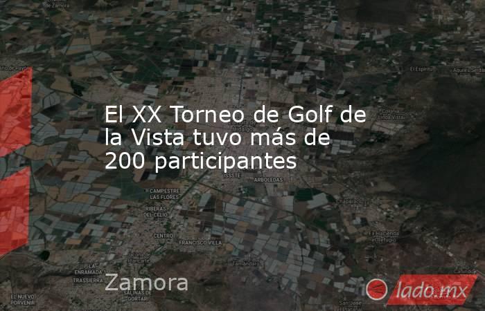 El XX Torneo de Golf de la Vista tuvo más de 200 participantes. Noticias en tiempo real