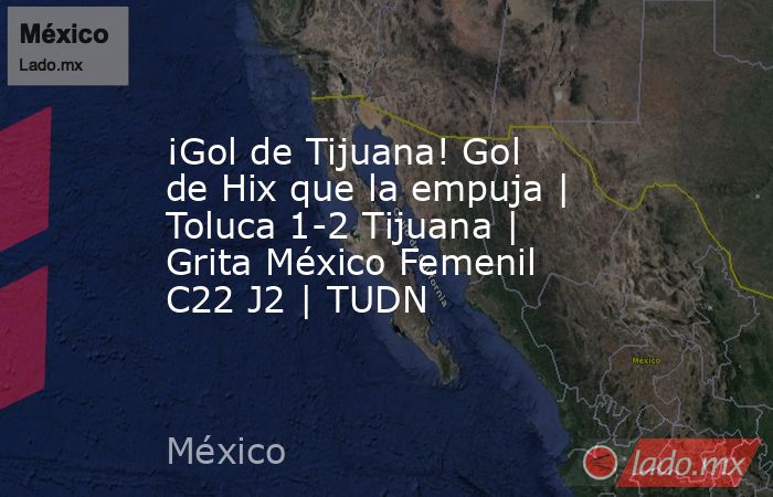 ¡Gol de Tijuana! Gol de Hix que la empuja | Toluca 1-2 Tijuana | Grita México Femenil C22 J2 | TUDN. Noticias en tiempo real