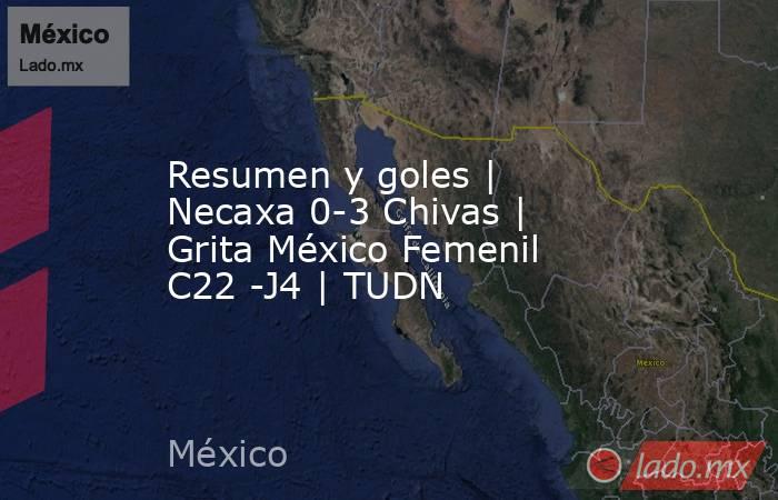 Resumen y goles | Necaxa 0-3 Chivas | Grita México Femenil C22 -J4 | TUDN. Noticias en tiempo real