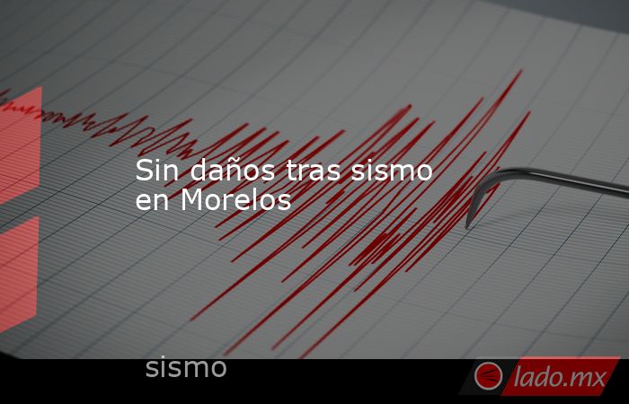 Sin daños tras sismo en Morelos. Noticias en tiempo real