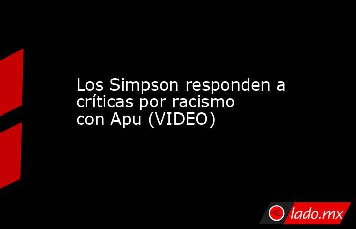 Los Simpson responden a críticas por racismo con Apu (VIDEO)
. Noticias en tiempo real