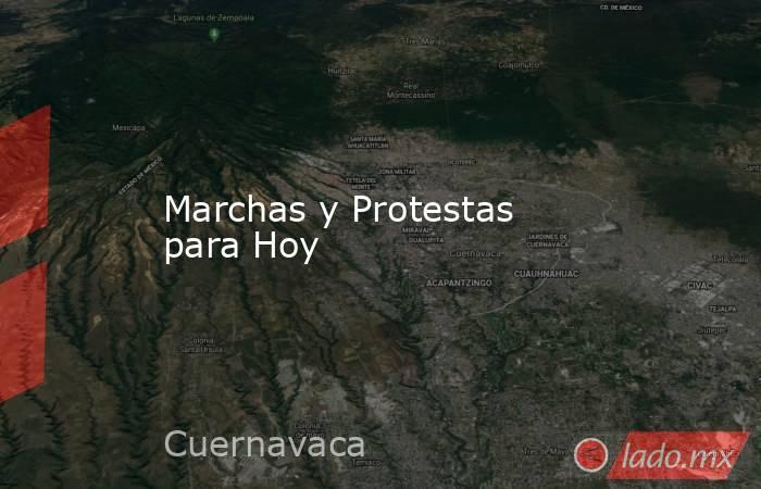 Marchas y Protestas para Hoy. Noticias en tiempo real