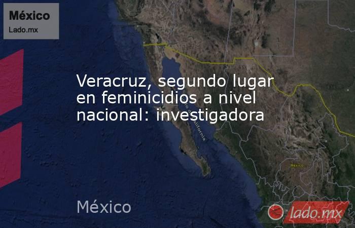 Veracruz, segundo lugar en feminicidios a nivel nacional: investigadora. Noticias en tiempo real