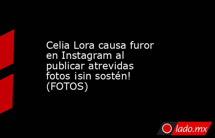 Celia Lora causa furor en Instagram al publicar atrevidas fotos ¡sin sostén! (FOTOS)
. Noticias en tiempo real