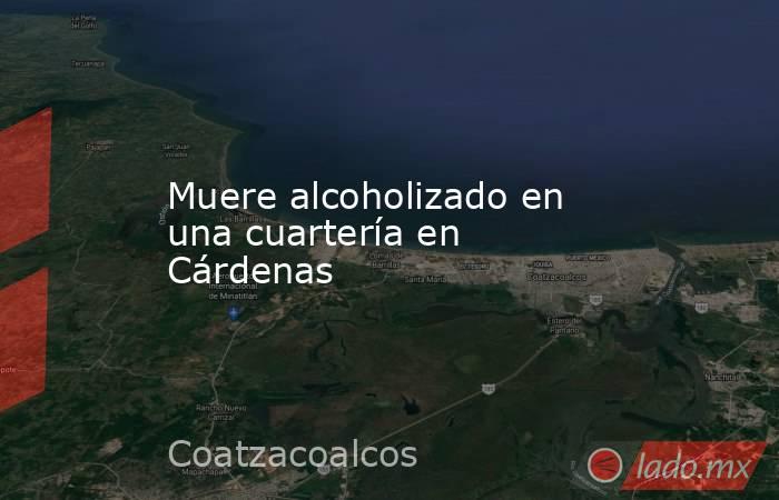 Muere alcoholizado en una cuartería en Cárdenas. Noticias en tiempo real